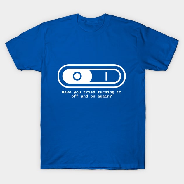 Have you tried to switch it off and on again? T-Shirt by RedYolk